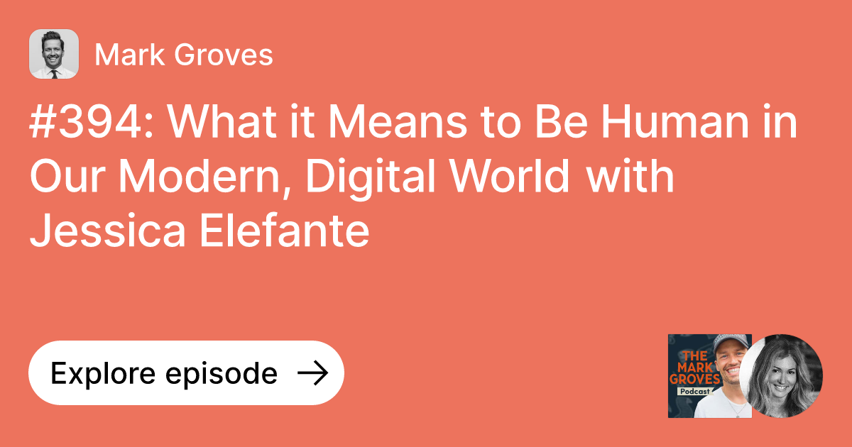 Episode 394 What it Means to Be Human in Our Modern, Digital World with Jessica Elefante